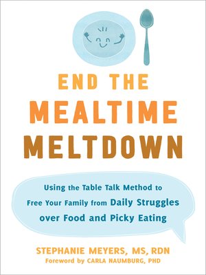 cover image of End the Mealtime Meltdown: Using the Table Talk Method to Free Your Family from Daily Struggles over Food and Picky Eating